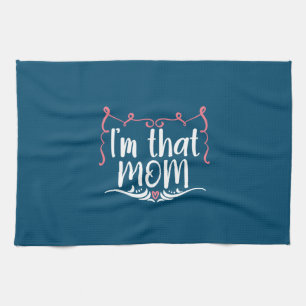 Mother Gift I Am That Mom Tea Towel