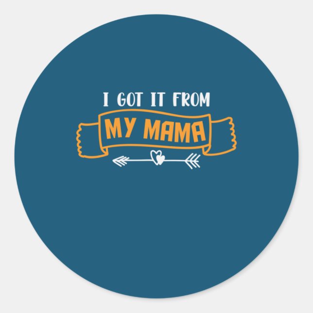 Mother Gift I Got It From My Mama Classic Round Sticker (Front)