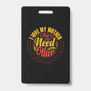 Mother Gift I Love My Mother ID Badge