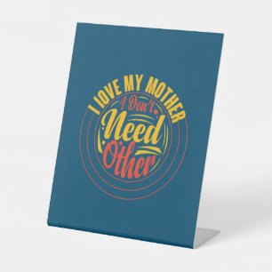 Mother Gift I Love My Mother Pedestal Sign