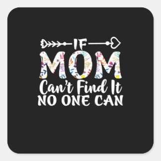 Mother Gift If Mom Can Not Find It Square Sticker