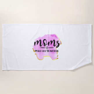 Mother Gift Moms Make Life Beautiful Beach Towel