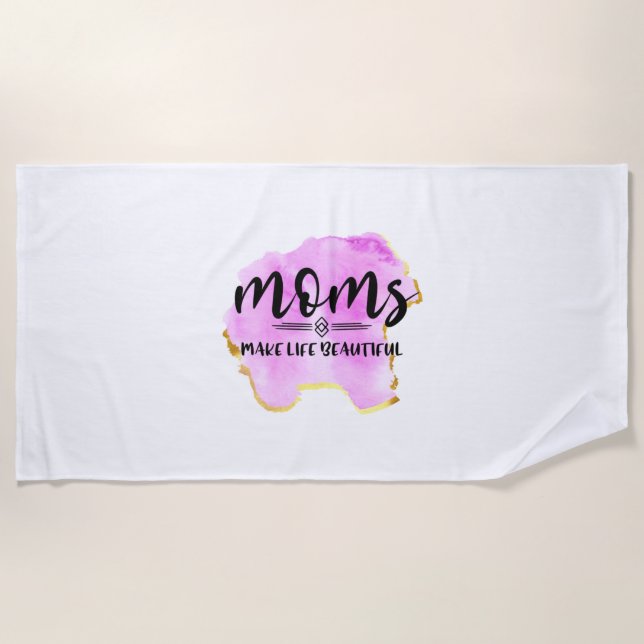 Mother Gift Moms Make Life Beautiful Beach Towel (Front)