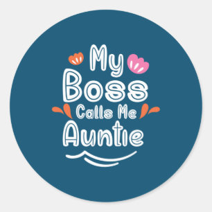 Mother Gift My Boss Calls Me Auntie Classic Round Sticker