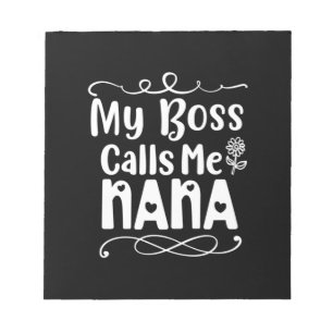 Mother Gift My Boss Calls Me Nana Notepad