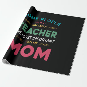 Mother Gift Some People Call Me Teacher Mom Wrapping Paper