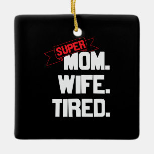 Mother Gift Super Mom And Super Wife Ceramic Ornament