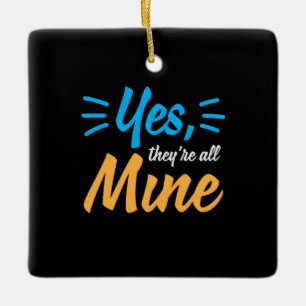 Mother Gift Yes They Are All Mine Ceramic Ornament