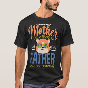 Mother Hamster Father Elderberries Rodent Hamster T-Shirt