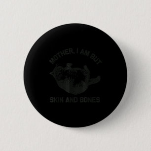 Mother, I Am But Skin And Bones Funny Cat Vintage 6 Cm Round Badge
