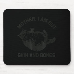 Mother, I Am But Skin And Bones Funny Cat Vintage Mouse Mat