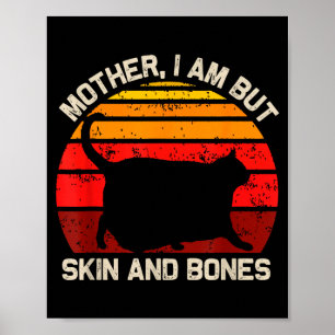 Mother, I Am But Skin And Bones Funny Cat Vintage  Poster