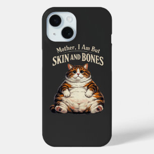 Mother, I Am But Skin and Bones – Funny Chubby Cat iPhone 15 Case