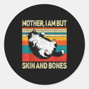 Mother I Am But Skin And Bones Funny Humor Saying  Classic Round Sticker