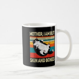 Mother I Am But Skin And Bones Funny Humor Saying  Coffee Mug