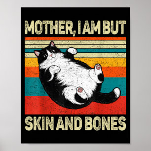 Mother I Am But Skin And Bones Funny Humor Saying  Poster
