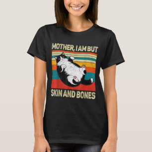 Mother I Am But Skin And Bones Funny Humor Saying T-Shirt