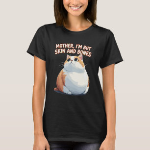 Mother I'm But Skin and Bones Funny Chonky Cat Mem T-Shirt
