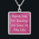 Mother-In-Law Gift Necklace -Pink Glter Ste.Silver<br><div class="desc">Thank You For Raising the Love of My Life. Mother-In-Law Gift Necklace - Pink Faux Glitter</div>