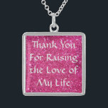 Mother-In-Law Gift Necklace -Pink Glter Ste.Silver<br><div class="desc">Thank You For Raising the Love of My Life. Mother-In-Law Gift Necklace - Pink Faux Glitter</div>