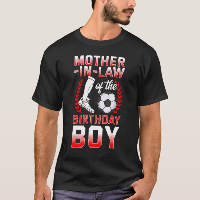 Mother In Law Of The Birthday Boy Soccer Player Bd T-Shirt (Front)