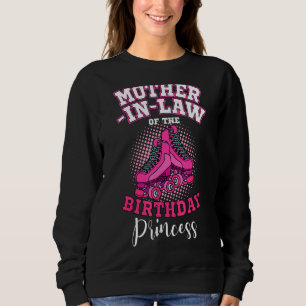 Mother In Law Of The Birthday Princess Roller Skat Sweatshirt