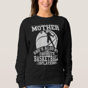 Mother Is My Favourite Basketball Player Sport D Sweatshirt