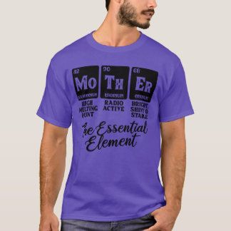 Mother is the essential element friends T-Shirt