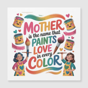 Mother Is The Name That Paints Love In Every Color