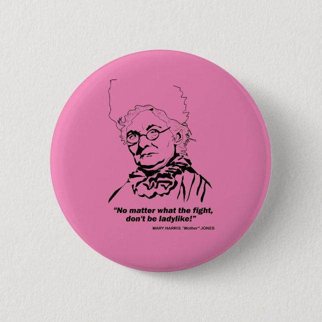 Mother Jones Quote, "No Matter what the Figh 6 Cm Round Badge (Front)
