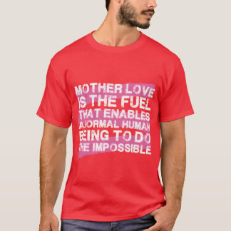 Mother love is the fuel Mother Day boy T-Shirt