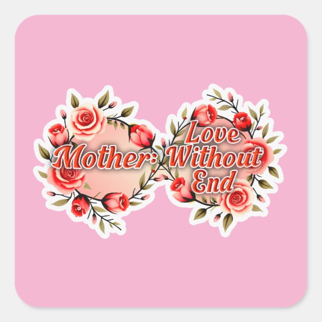 Mother Love Without End – Floral Design Square Sticker (Front)