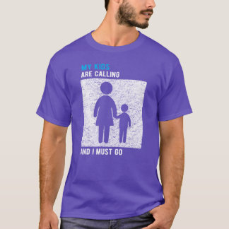 Mother My Are Calling and I Must Go friend T-Shirt