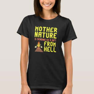 Mother Nature Is Sending Us A From Hell Volcano T-Shirt