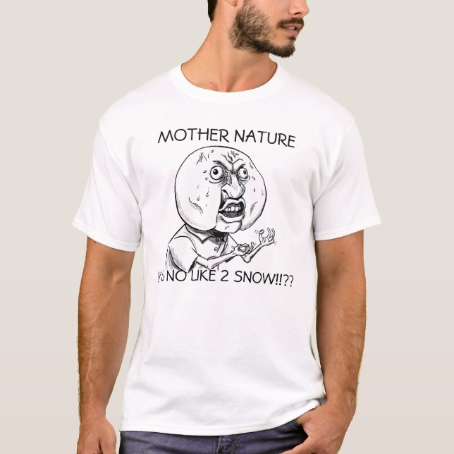 "Mother Nature Y U NO LIKE 2 Snow" Sledders.com T-Shirt (Front)
