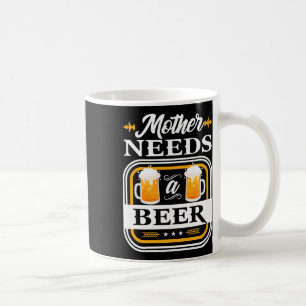 Mother Needs A Beer Bride And Groom Drinker Beers Coffee Mug
