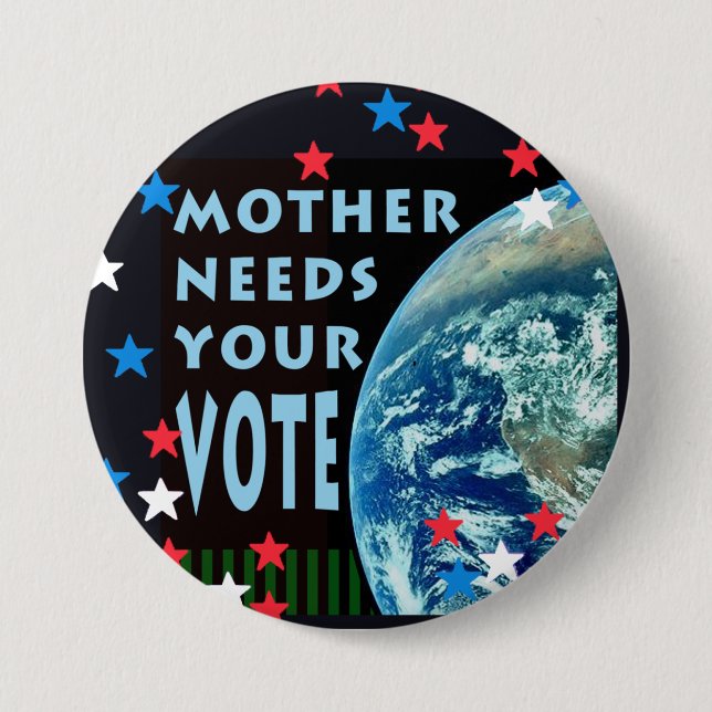 Mother Needs Your Vote Large Button (Front)