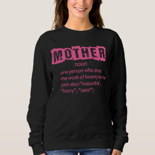 Mother noun one person who does the work of twenty sweatshirt