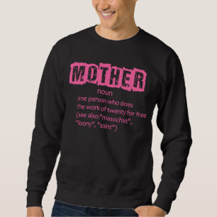 Mother noun one person who does the work of twenty sweatshirt