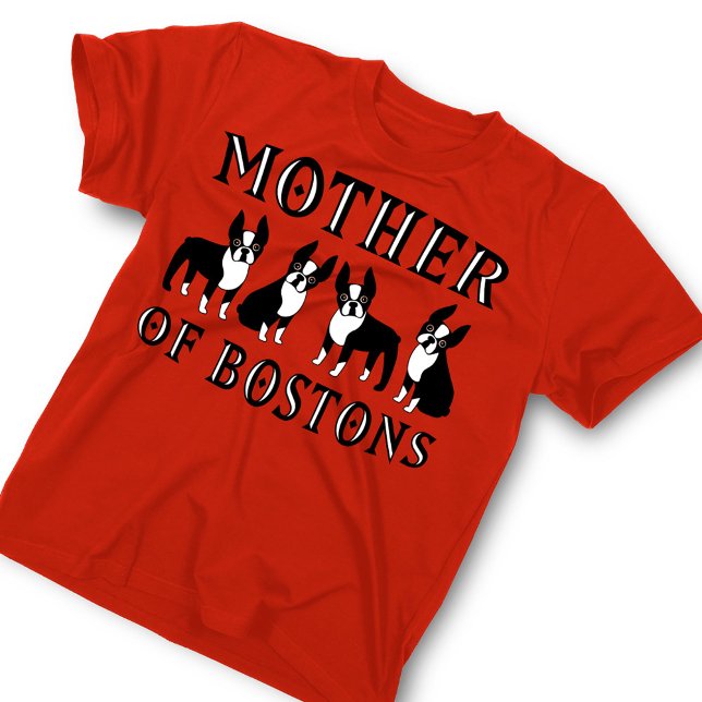 Mother of Boston Terriers Funny T-Shirt (Creator Uploaded)