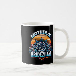 Mother Of Bridezilla Mother Of The Bride Funny Mot Coffee Mug