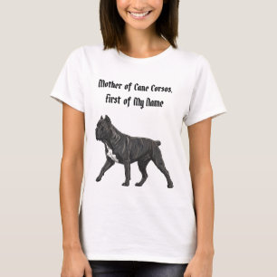 Mother of Cane Corsos, First of My Name T-Shirt