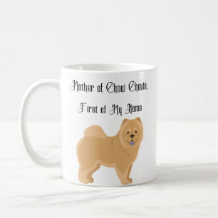 Mother of Chow Chows, First of My Name Coffee Mug