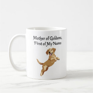 Mother of Goldens, First of My Name Coffee Mug