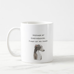 Mother of Greyhounds, First of My Name Coffee Mug