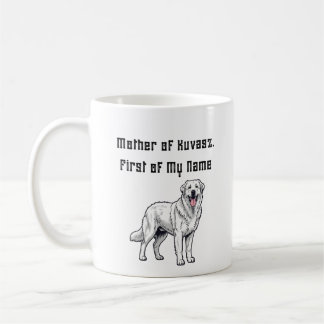 Mother of Kuvasz, First of My Name Coffee Mug