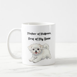 Mother of Malteses, First of My Name Coffee Mug