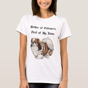 Mother of Pekingese, First of My Name T-Shirt