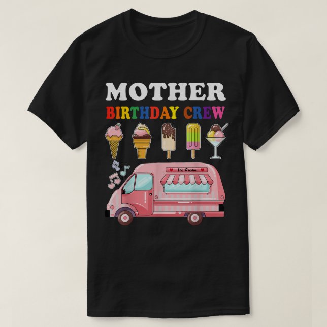 Mother Of The Birthday Crew Ice Cream Truck Bday P T-Shirt (Design Front)
