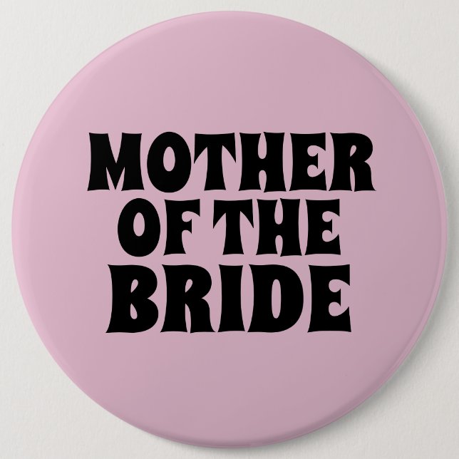 MOTHER OF THE BRIDE BIG round  button BADGE (Front)